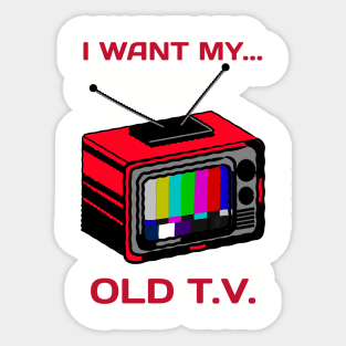 i want my old tv Sticker